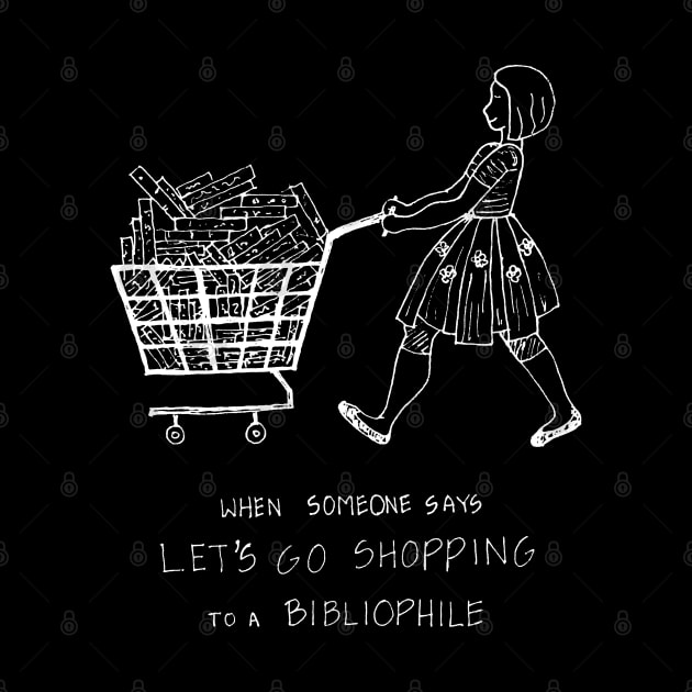 WHEN YOU SAY LET US GO SHOPPING TO A BIBLIOPHILE by HAVE SOME FUN