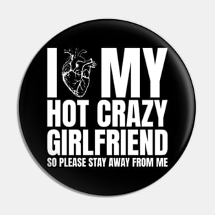 I Love My Hot Crazy Girlfriend So Please Stay Away Pin