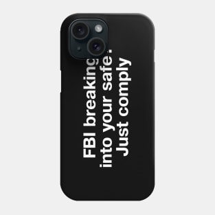 FBI breaking into your safe? Just comply Phone Case