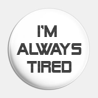 Always Tired Pin