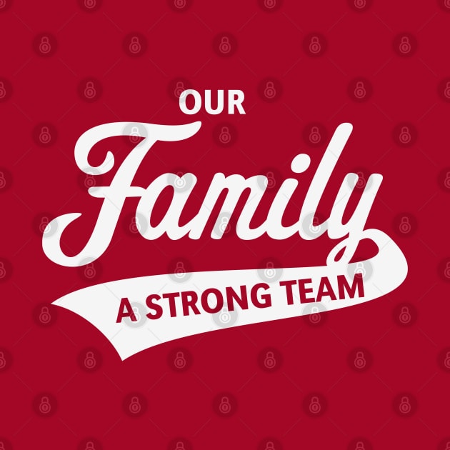 Our Family - A Strong Team (White) by MrFaulbaum