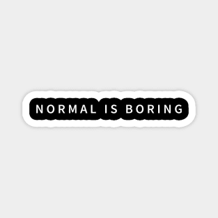 Normal Is Boring: An Extraordinary Design Magnet