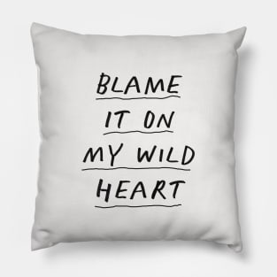 Blame it On My Wild Heart in Black and White Pillow