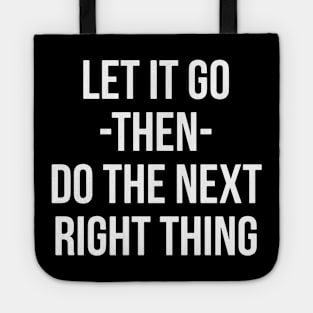 Let It Go Then Do The Next Right Thing Tote