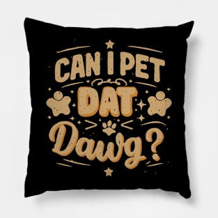 Can I Pet Dat Dawg? Funny Meme Pillow