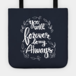 You will forever be my always Tote