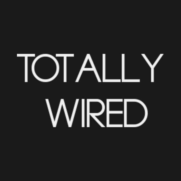 TOTALLY WIRED by WOLFCO