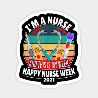 I'm A Nurse And This Is My Week Happy Nurse Week 2021 Magnet