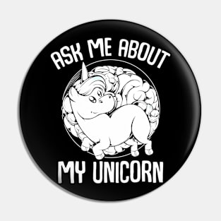 Unicorn - Ask Me About My Unicorn - Funny Magical Animal Pin