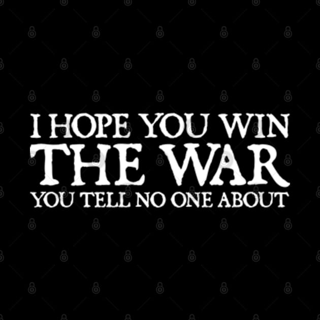 I Hope You Win The War You Tell No One About by  hal mafhoum?