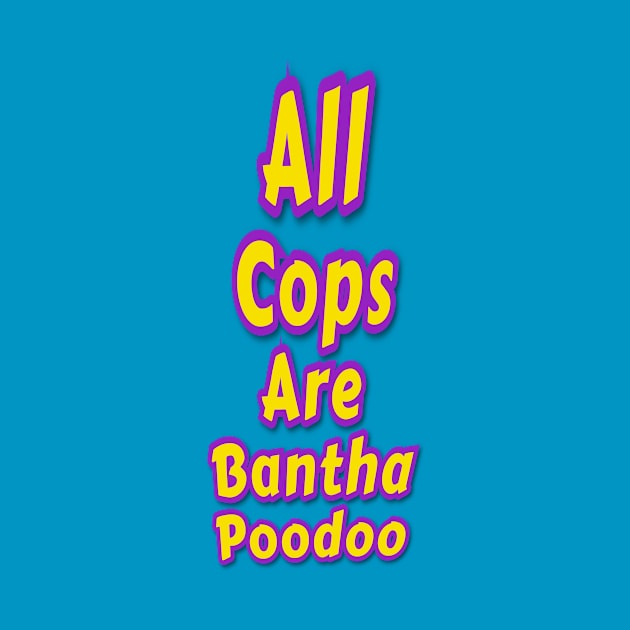 All Cops Are Bantha Poodoo by Elvira Khan