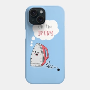 Oh the Irony Phone Case