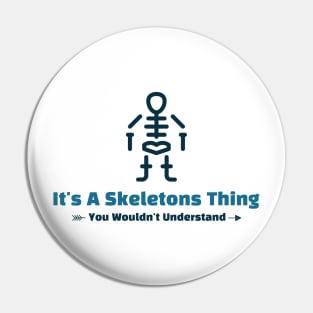 It's A Skeletons Thing - funny design Pin