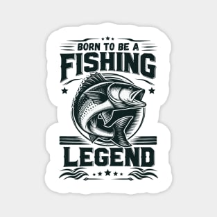 Love Fishing - Born To Be A Fishing Legend Magnet