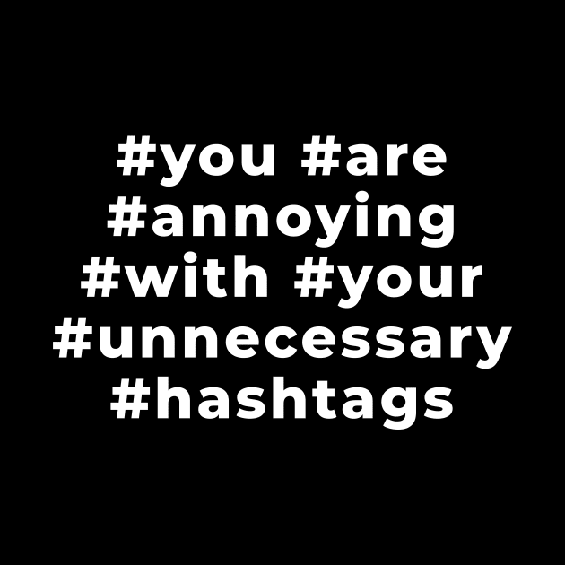 You Are Annoying With Your Unncesessary Hashtags by Express YRSLF