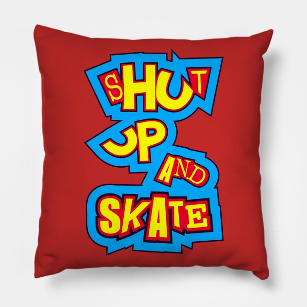 Shut up and skate Pillow by rheyes