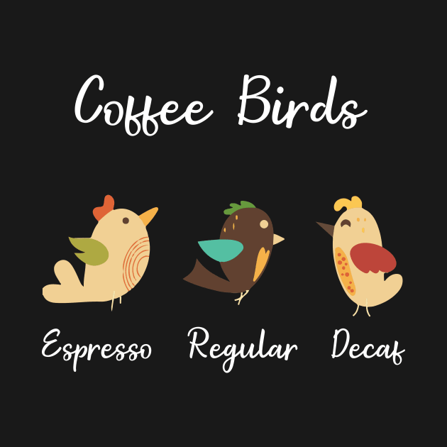 Coffee Birds Funny Espresso T shirt Ornithology Gift by jrgmerschmann