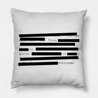 Redacted - Trump Is Guilty Of Espionage Pillow
