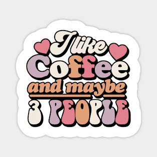 I like coffee and maybe 3 People Magnet