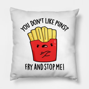 You Don't Like Puns Fry And Stop Me Funny Food Pun Pillow