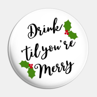 Christmas Humor. Rude, Offensive, Inappropriate Christmas Design. Drink 'Til You're Merry in Black with Holly Pin