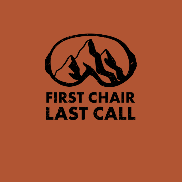First Chair Last Call | Funny Skiing Snowbarding Shirts & Gifts for Skiers, Snowboarders by teemaniac