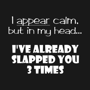 I Appear Calm, But In My Head... T-Shirt