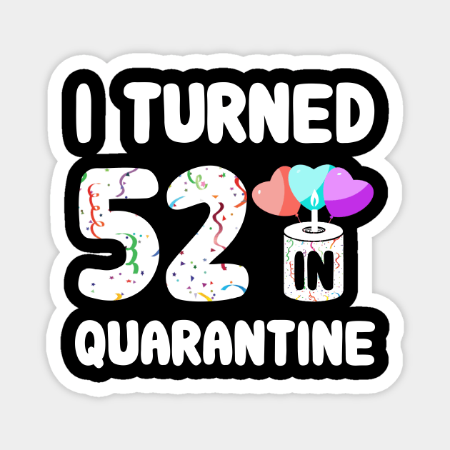 I Turned 52 In Quarantine Magnet by Rinte
