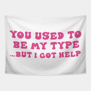 You Used To Be My Type But I Got Help Tapestry