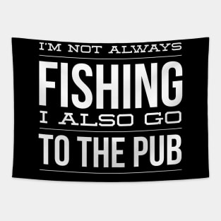 I'm Not Always Fishing I Also Go To The Pub Great Gift For Fisherman Tapestry