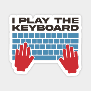 I Play The Keyboard - Funny Programmer Magnet