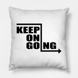 Keep On Going - Motivational Quote shirt Pillow
