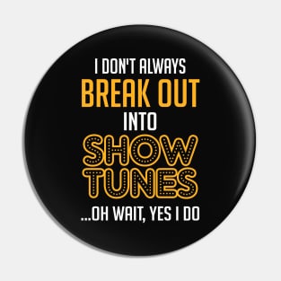 Break Out Into Show Tunes. Theatre Gift. Pin