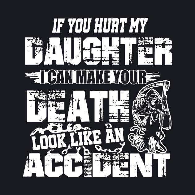 If You Hurt My Daughter I Can Make Your Death Look Like An Accident Daughter by erbedingsanchez