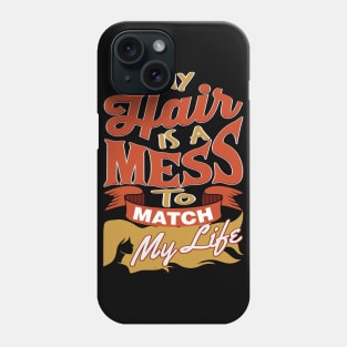 My Hair Is A Mess To Match My Life T-Shirt Phone Case