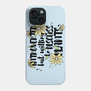 Introverted but willing to discuss plants Phone Case