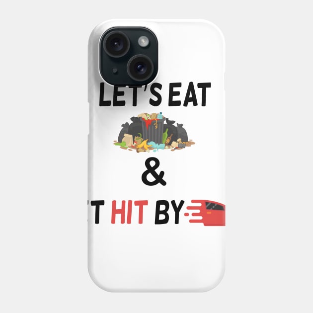 Lets Eat Trash And Get Hit By A Car Phone Case by NoPPo Store