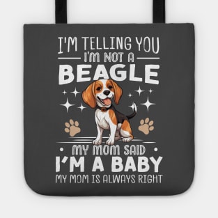 I'm telling you I'm not a beagle my mom said I'm a baby and my mom is always right Tote