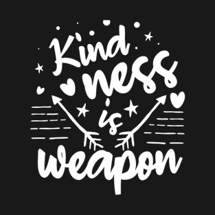 Kindness is a weapon T-Shirt