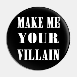 Make Me Your Villain Pin