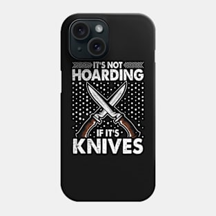 It's Not Hording If It's Knives Forging Forge Knife Collector Phone Case