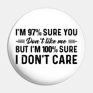 I'm 97% sure you don't like me but i'm 100% sure Pin