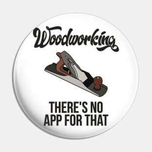 Woodworking There's No App For That Woodworker Pin