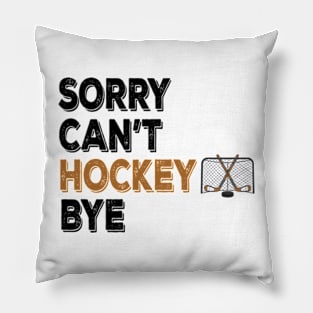 Funny Sorry Can't Hockey Bye Men Smile Gift Pillow