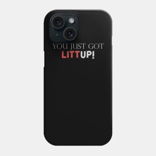 You-Just-Got-Litt-Up Phone Case