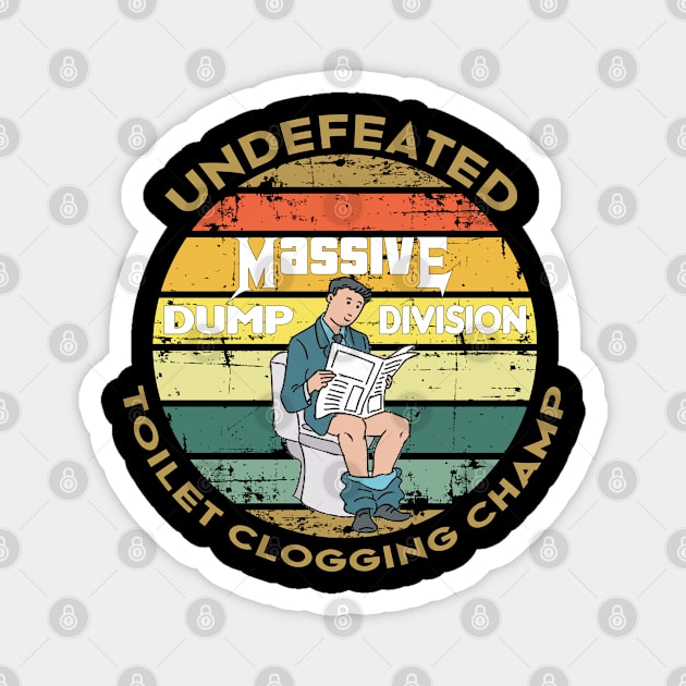 Undefeated Massive Dump Division Toilet Clogging Champ Magnet by NoBreathJustArt