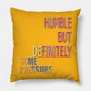 Humble But Definitely Some Pressure Pillow