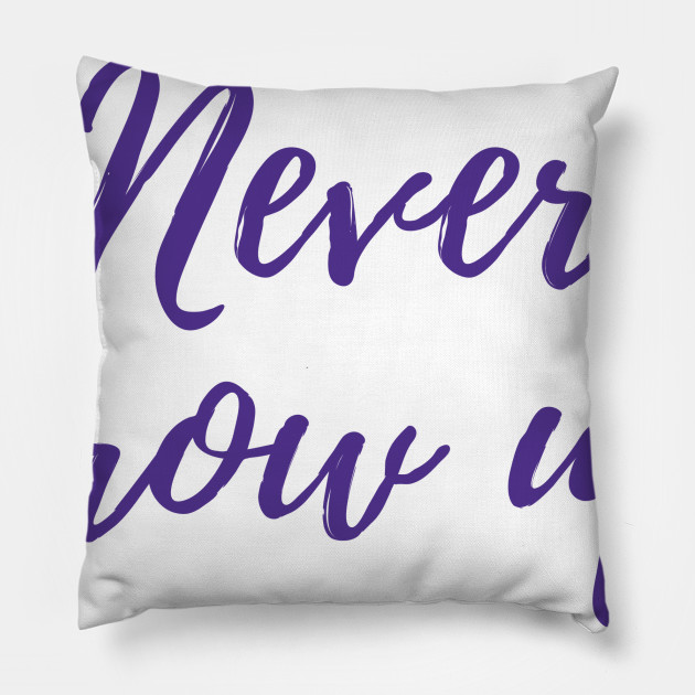 Never Grow Up Peter Pan Pillow Teepublic
