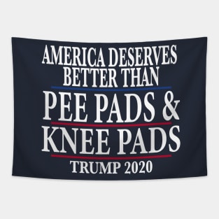 America Deserves Better Than Pee Pads and Knee Pads Trump 2020 Tapestry