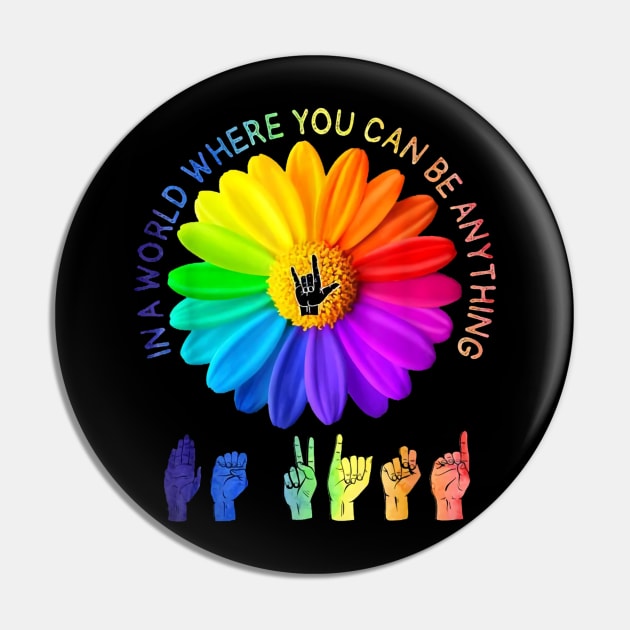 In A World Where You Can Be Anything Be Kind Daisy LGBT Pin by stefanfreya7